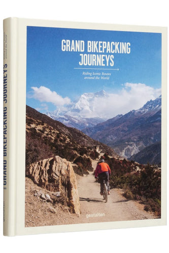 Grand Bikepacking Journeys : Riding Iconic Routes Around the World